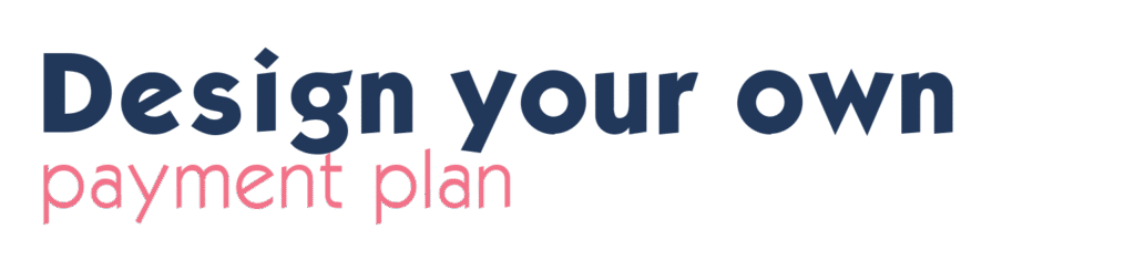Text reads "Design your own payment plan" with "Design your own" in bold navy font and "payment plan" in light pink font on a light background.